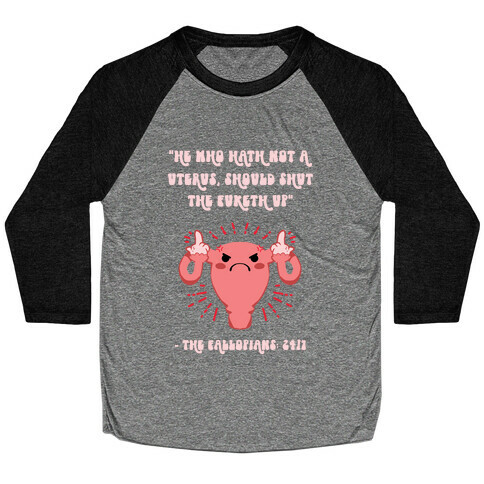 He Who Hath Not A Uterus Baseball Tee