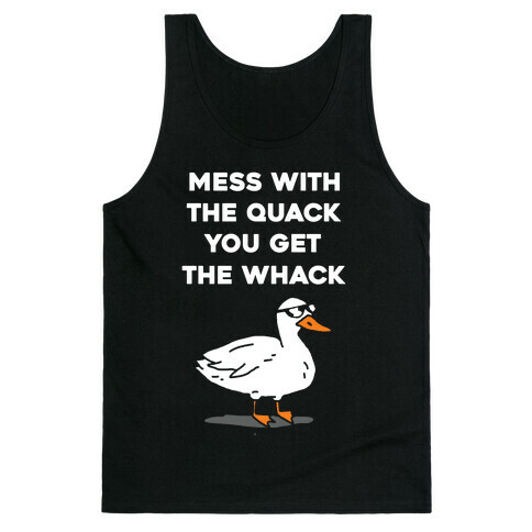 Mess With The Quack You Get The Whack Tank Top