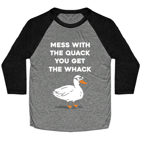 Mess With The Quack You Get The Whack Baseball Tee