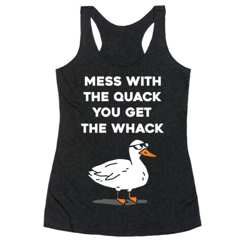 Mess With The Quack You Get The Whack Racerback Tank Top