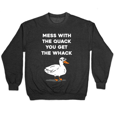Mess With The Quack You Get The Whack Pullover