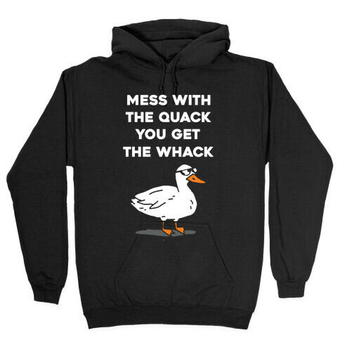 Mess With The Quack You Get The Whack Hooded Sweatshirt