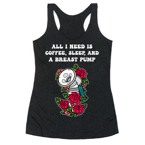 All I Need Is Coffee, Sleep, And A Pump Racerback Tank Top