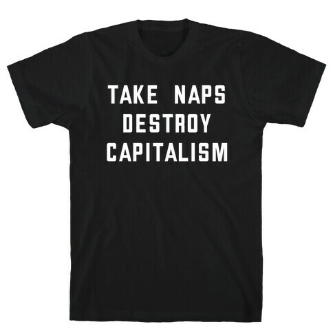 Take Naps, Destroy Capitalism T-Shirt