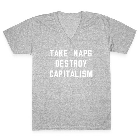 Take Naps, Destroy Capitalism V-Neck Tee Shirt