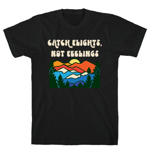 Catch Flights Not Feelings T-Shirt