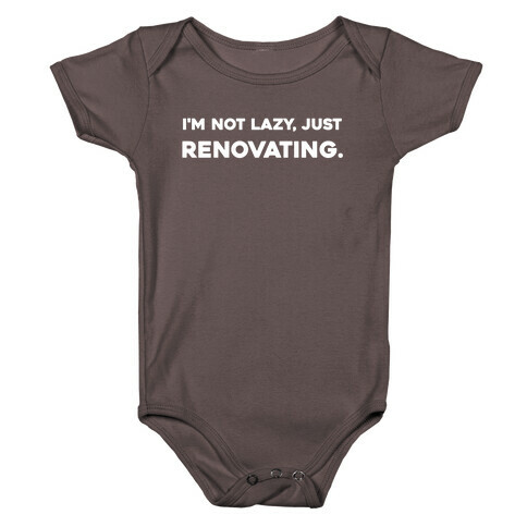 I'm Not Lazy, Just Renovating. Baby One-Piece