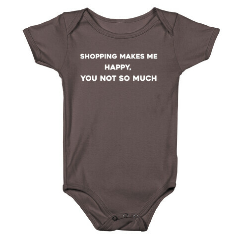 Shopping Makes Me Happy, You Not So Much Baby One-Piece