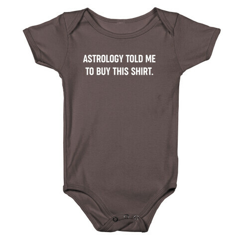 Astrology Told Me To Buy This Shirt. Baby One-Piece