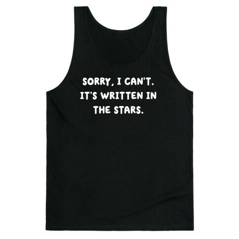 Sorry, I Can't. It's Written In The Stars. Tank Top