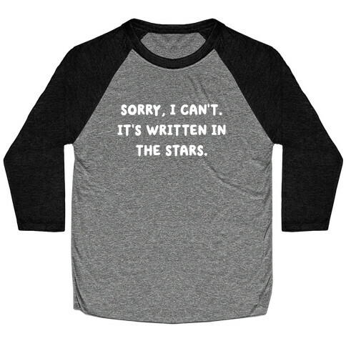 Sorry, I Can't. It's Written In The Stars. Baseball Tee