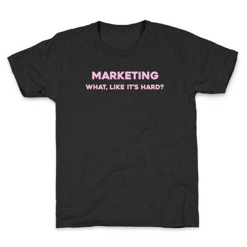 Marketing, What Like It's Hard? Kids T-Shirt