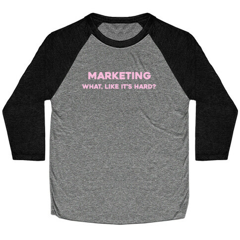 Marketing, What Like It's Hard? Baseball Tee