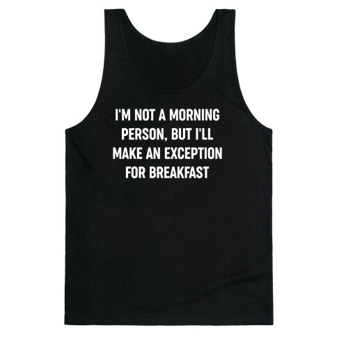 I'm Not A Morning Person, But I'll Make An Exception For Breakfast Tank Top