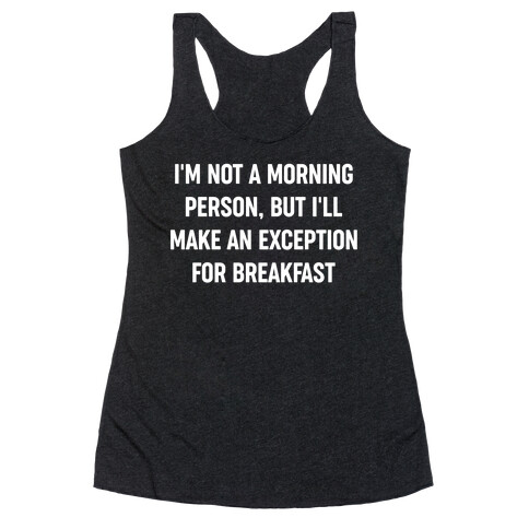 I'm Not A Morning Person, But I'll Make An Exception For Breakfast Racerback Tank Top