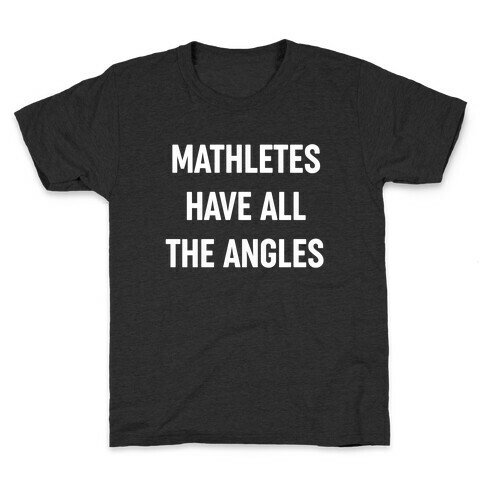 Mathletes Have All The Angles Kids T-Shirt