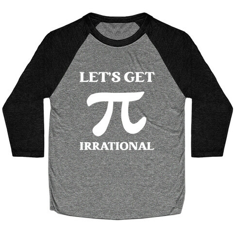 Let's Get Irrational (Pi) Baseball Tee