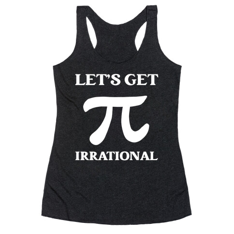 Let's Get Irrational (Pi) Racerback Tank Top