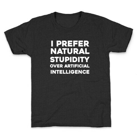 I Prefer Natural Stupidity Over Artificial Intelligence Kids T-Shirt