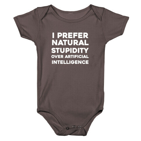 I Prefer Natural Stupidity Over Artificial Intelligence Baby One-Piece