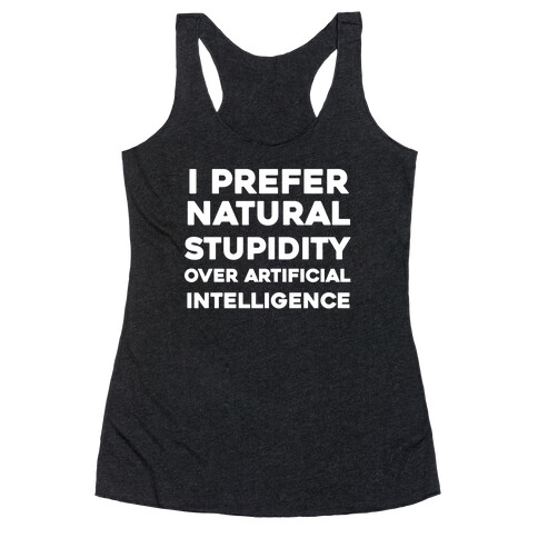 I Prefer Natural Stupidity Over Artificial Intelligence Racerback Tank Top