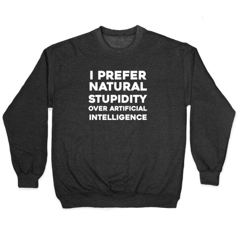 I Prefer Natural Stupidity Over Artificial Intelligence Pullover