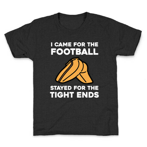 I Came For The Football, But I Stayed For The Tight Ends. Kids T-Shirt