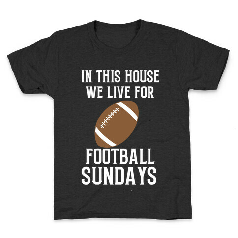 In This House, We Live For Football Sundays Kids T-Shirt