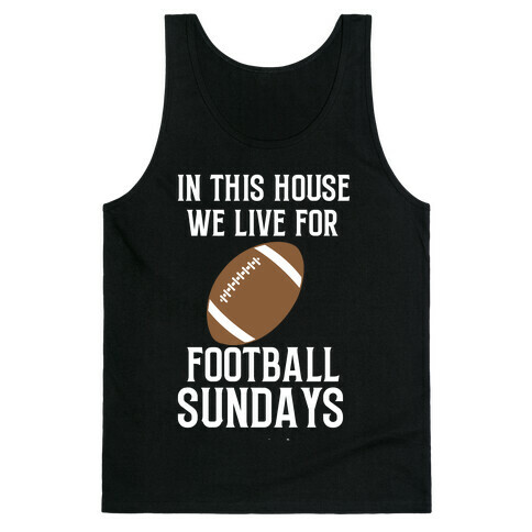 In This House, We Live For Football Sundays Tank Top