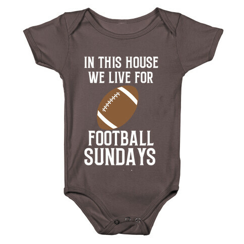In This House, We Live For Football Sundays Baby One-Piece