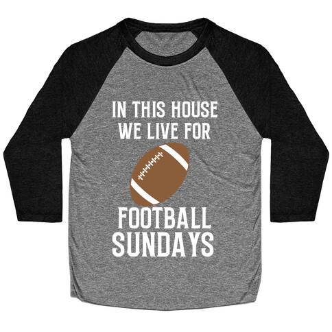 In This House, We Live For Football Sundays Baseball Tee