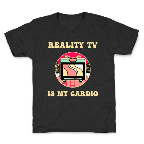 Reality Tv Is My Cardio Kids T-Shirt