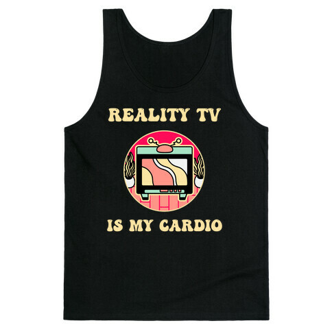 Reality Tv Is My Cardio Tank Top