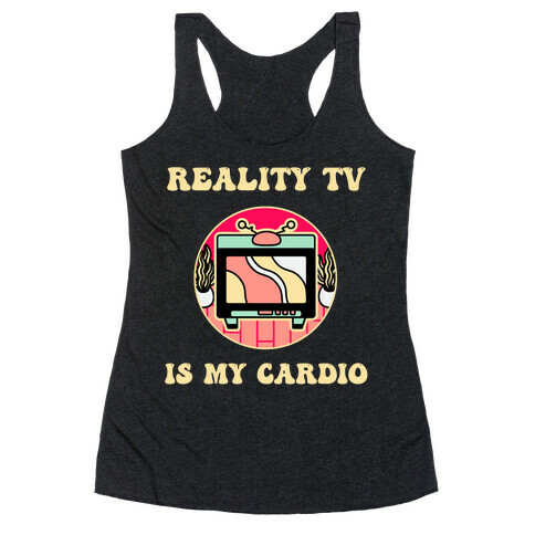 Reality Tv Is My Cardio Racerback Tank Top