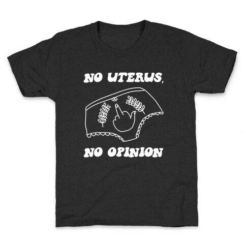 No Uterus, No Opinion Kids T-Shirt