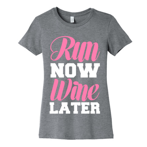 Run Now Wine Later Womens T-Shirt