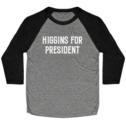Higgins For President Baseball Tee