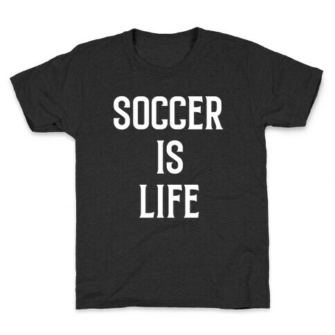 Soccer Is Life Kids T-Shirt