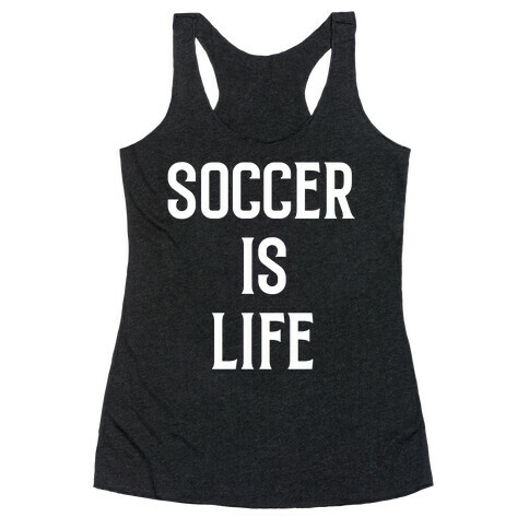 Soccer Is Life Racerback Tank Top