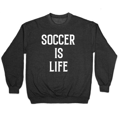 Soccer Is Life Pullover