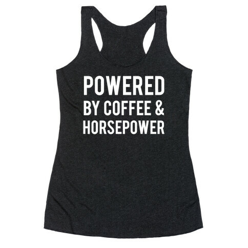 Powered By Coffee And Horsepower Racerback Tank Top