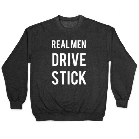 Real Men Drive Stick  Pullover