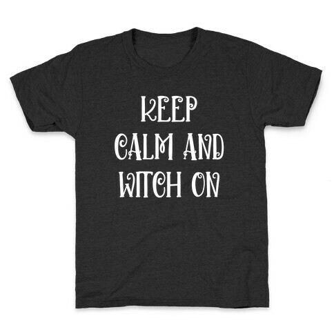 Keep Calm And Witch On Kids T-Shirt