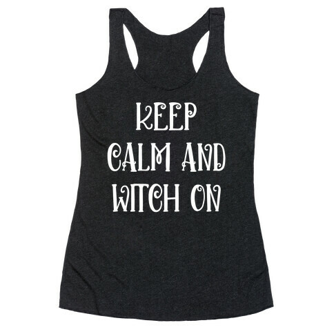 Keep Calm And Witch On Racerback Tank Top