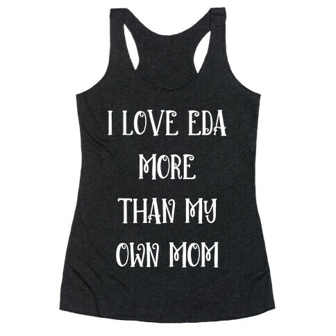 I Love Eda Clawthorne More Than My Own Mom Racerback Tank Top