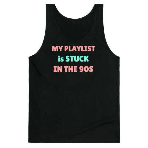 My Playlist Is Stuck In The 90s Tank Top