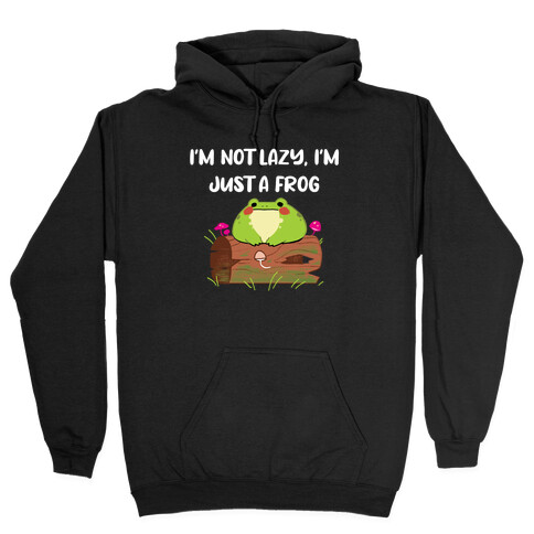 I'm Not Lazy, I'm Just Frog Hooded Sweatshirt