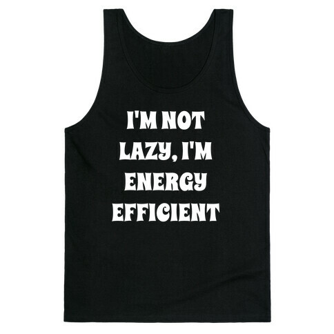 I'm Not Lazy, I'm Energy Efficient Tank Top