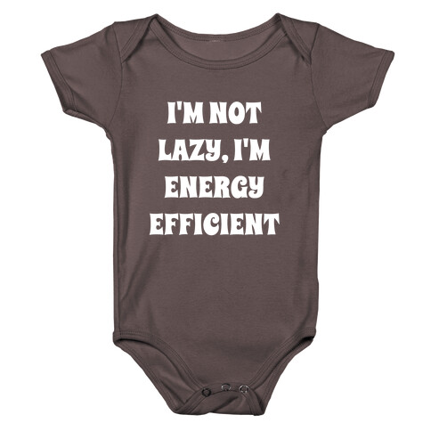 I'm Not Lazy, I'm Energy Efficient Baby One-Piece