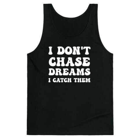 I Don't Chase Dreams, I Catch Them Tank Top